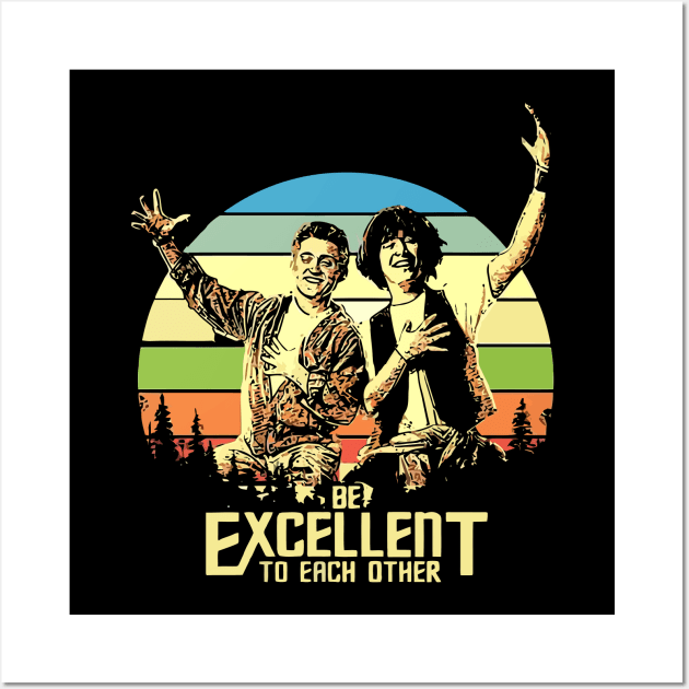 Bill and Ted - Be Excellent To Each Other Wall Art by Pop Laris Manis